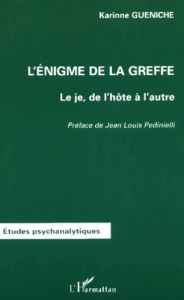 L'énigme de la greffe. Le je, de l'hôte à l'autre - Gueniche Karinne