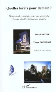 Quelles forêts pour demain ? Eléments de stratégie pour une approche rénovée du développement durabl - Boudinot Pierre - Bredif Hervé