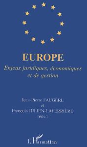 Europe. Enjeux juridiques, économiques et de gestion - Faugère Jean-Pierre - Julien-Laferrière François