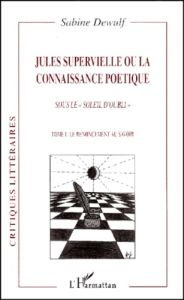 JULES SUPERVIELLE (TOME 2) OU LA CONNAISSANCE POETIQUE - DEWULF SABINE