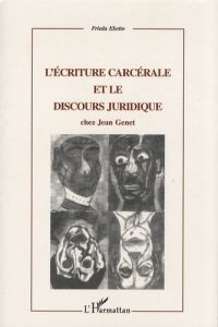 L'écriture carcérale et le discours juridique chez Jean Genet - Ekotto Frieda