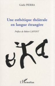 Une esthétique théâtrale en langue étrangère - Pierra Gisèle - Lafont Robert