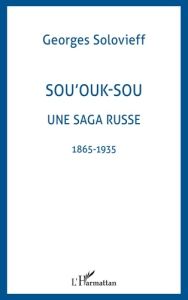 Sou'ouk-sou une saga russe. 1865-1935 - Solovieff Georges