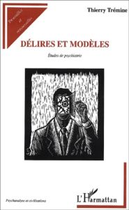 Délires et modèles. Etudes de psychiatrie - Tremine Thierry