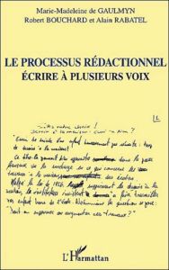 Le processus rédactionnel. Ecrire à plusieurs voix - Bouchard Robert - Gaulmyn Marie-Madeleine de - Rab