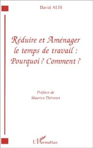 Réduire et aménager le temps de travail : Pourquoi ? Comment ? - Alis David