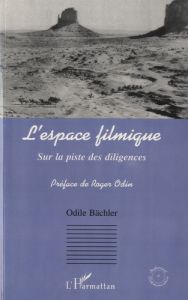 L'espace filmique. Sur la piste des diligences - Bächler Odile - Odin Roger