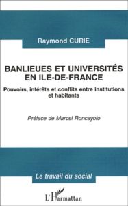 Banlieues et universités en Ile-de-France. Pouvoirs, intérêts et conflits entre institutions et habi - Curie Raymond