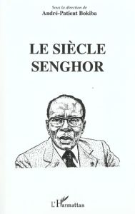 Le siècle Senghor - Bokiba André-Patient