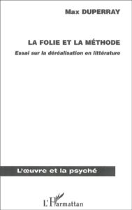 La folie et la méthode. Essai sur la déréalisation en littérature (domaine anglo-saxon) - Duperray Max