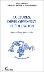 Cultures, développement et éducation. Autres enfants, autres écoles - Sabatier Colette - Dasen Pierre