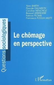 LE CHOMAGE EN PERSPECTIVE - Plomb Fabrice - Poglia Mileti Francesca - Barth Ya