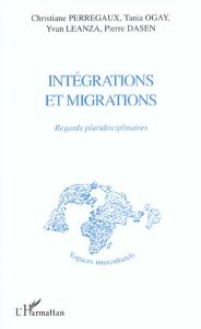 Intégrations et migrations. Regards pluridisciplinaires - Dasen Pierre - Leanza Yvan - Ogay Tania - Perregau