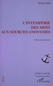 L'INTEMPÉRIE DES MOTS AUX SOURCES ANONYMES - Adib Hoda