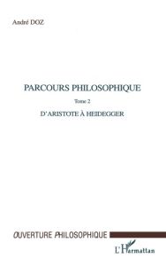 Parcours philosophique. Tome 2, D'Aristote à Heidegger - Doz André