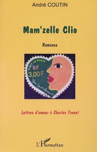 Mam'zelle clio. Romance - Lettres d'amour à Charles Trenet - Coutin André