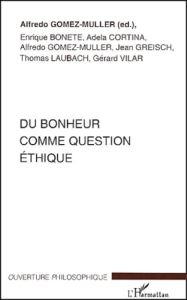 Du bonheur comme question éthique - Gomez-Muller Alfredo