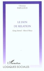 Le don de relation. Georg Simmel, Marcel Mauss - Papilloud Christian