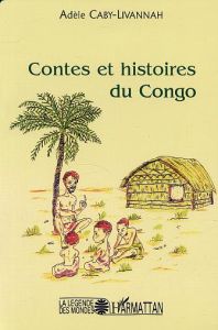 Contes et histoires du Congo - Caby-Livannah Adèle