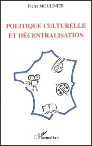 POLITIQUE CULTURELLE ET DECENTRALISATION - MOULINIER PIERRE