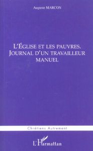 L'Eglise et les pauvres. Journal d'un travailleur manuel - Marcon Auguste