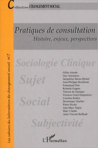 Pratiques de consultation. Histoire, enjeux, perspectives - Vincent-Buffault Anne - Uhalde Marc - de Gaulejac