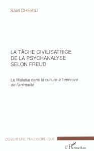 La tâche civilisatrice de la psychanalyse selon Freud. Le Malaise dans la culture à l'épreuve de l'a - Chebili Saïd