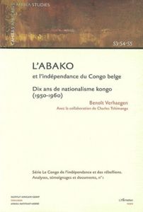 Cahiers africains : Afrika Studies N° 53-54-55/2003 : L'ABAKO et l'indépendance du Congo belge. Dix - Verhaegen Benoît - Tshimanga Charles