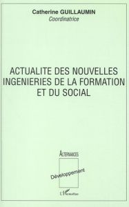 Actualité des nouvelles ingénieries de la formation et du social - Guillaumin Catherine