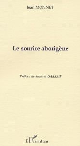 Le sourire aborigène - Monnet Jean