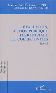 Evaluation, action publique territoriale et collectivités. Tome 2 - Le Guyader Sylviane - Dupuis Jérôme - Baslé Mauric