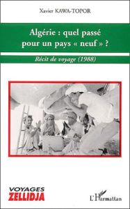 Algérie : quel passé pour un pays "neuf" ? Récit de voyage (1988) - Kawa-Topor Xavier