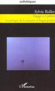 Voyage à Cythère.  La poétique de la mémoire d'Angelopoulos - Rollet Sylvie