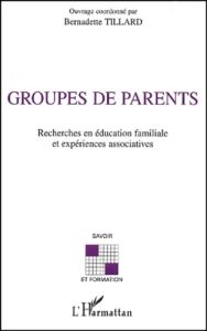 Groupes de parents. Recherches en éducation familiale et expériences associatives - Tillard Bernadette