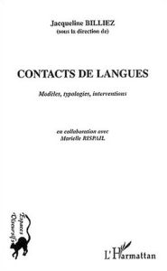 Contacts de langues. Modèles, typologies, interventions - Billiez Jacqueline