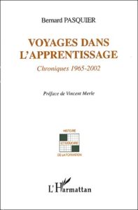 Voyages dans l'apprentissage. Chroniques 1965-2002 - Pasquier Bernard