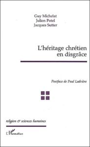 L'héritage chrétien en disgrâce - Michelat Guy - Potel Julien - Sutter Jacques