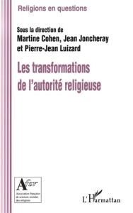 Les transformations de l'autorité religieuse - Cohen Martine - Joncheray Jean - Luizard Pierre-Je