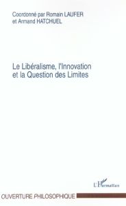 Le Libéralisme, l'Innovation et la Question des Limites - Laufer Romain - Hatchuel Armand