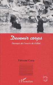 Devenir corps. Passages de l'oeuvre de Fellini - Costa Fabienne