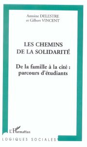 Les chemins de la solidarité. De la famille à la cité : parcours d'étudiants - Delestre Antoine - Vincent Gilbert