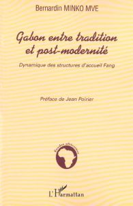 Gabon entre tradition et post-modernité. Dynamique des structures d'accueil Fang - Minko Mve Bernardin - Poirier Jean