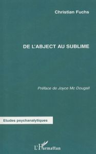 De l'abject au sublime - Fuchs Christian - McDougall Joyce