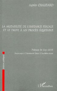 La mutabilité de l'instance fiscale et le droit à un procès équitable - Chautard Agnès - Gest Guy