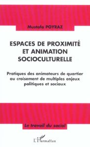 Espaces de proximité et animation socioculturelle. Pratiques des animateurs de quartier au croisemen - Poyraz Mustafa - Cours-Salies Pierre