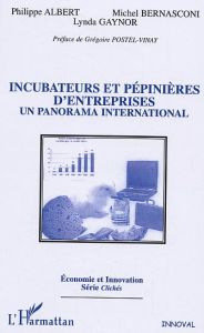 Incubateurs et pépinières d'entreprises : un panorama international - Albert Philippe - Bernasconi Michel - Gaynor Linda