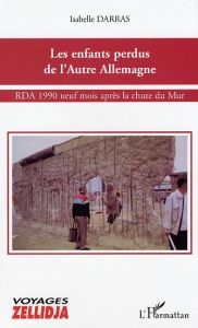 Les enfants perdus de l'autre Allemagne. RDA 1990, neuf mois après la chute du Mur - Darras Isabelle