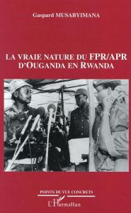 La vraie nature du FPR/APR d'Ouganda en Rwanda - Musabyimana Gaspard