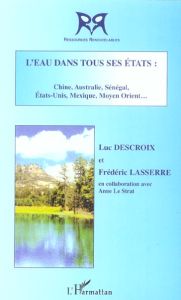 L'eau dans tous ses états : Chine, Australie, Sénégal, Etats-Unis, Mexique, Moyen Orient... - Descroix Luc - Lasserre Frédéric