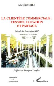 La clientèle commerciale: cession, location et partage - Sorbier Marc - Lenglart François